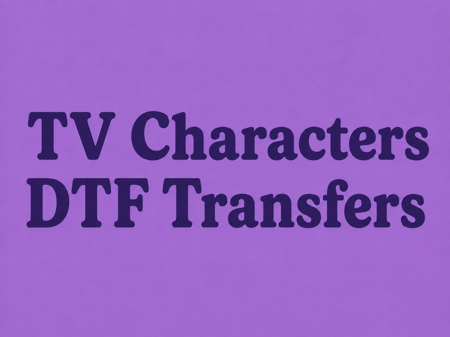 TV Character DTF Transfers