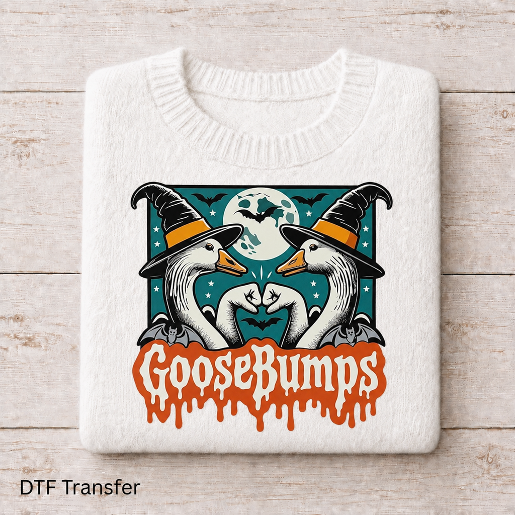 Goose Bumps | DTF Transfer