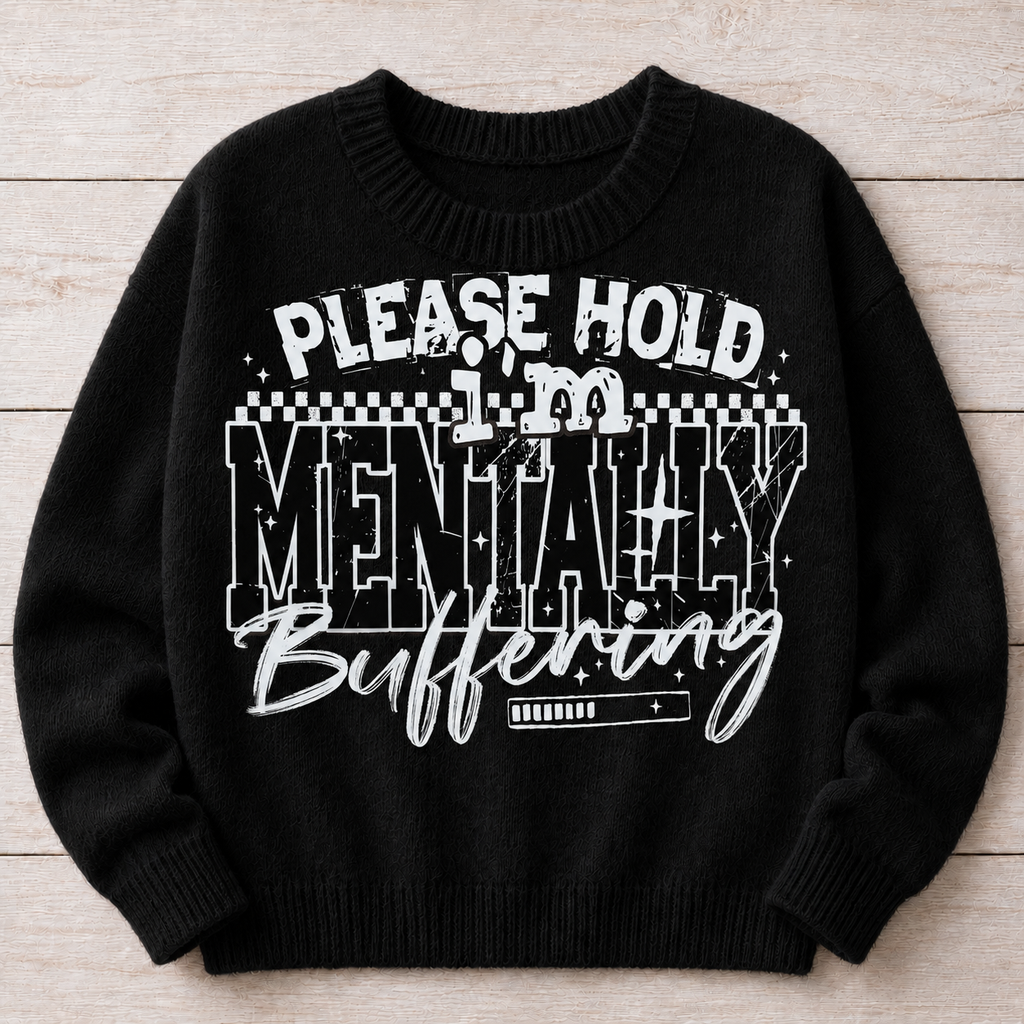Please Hold I'm Mentally Buffering | White | DTF Transfer