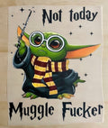 Not Today Muggle Fucker | DTF Transfer