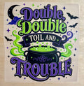 Double Double Toil And Trouble | DTF Transfer
