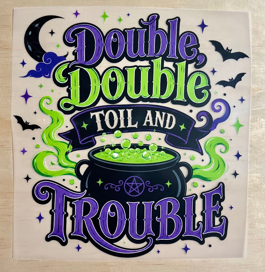 Double Double Toil And Trouble | DTF Transfer