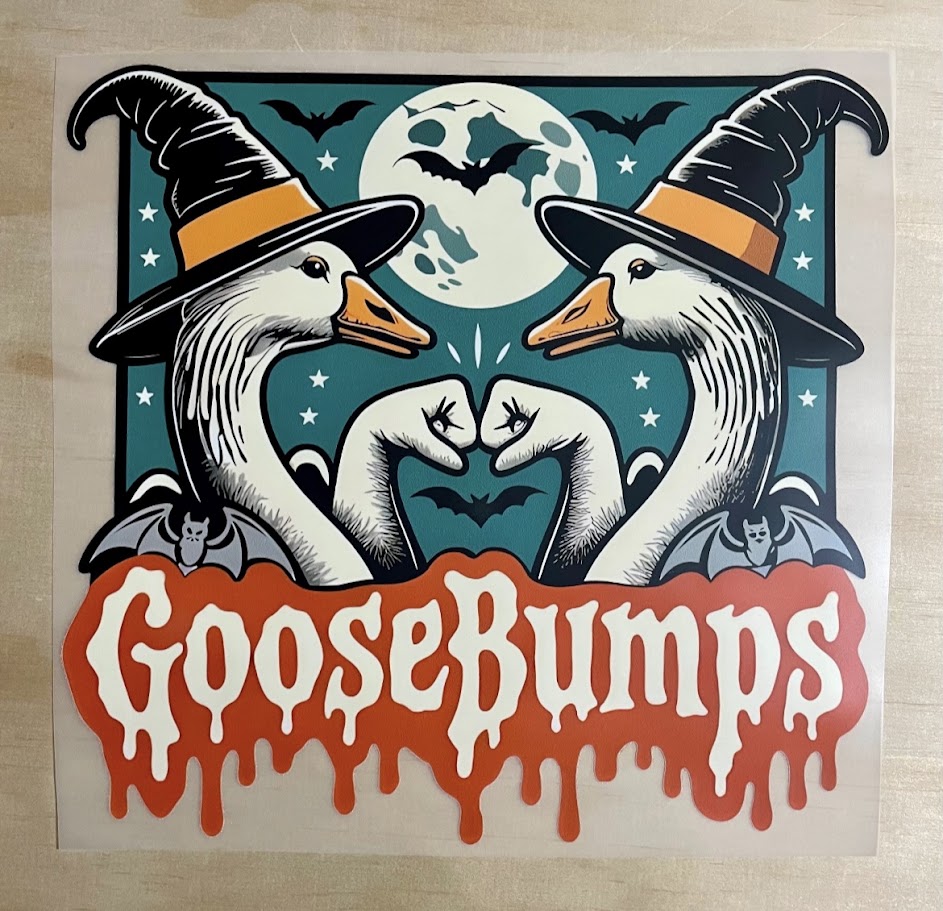 Goose Bumps | DTF Transfer