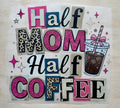Half Mom Half Coffee | DTF Transfer