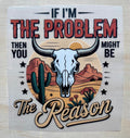 I'm The Problem | DTF Transfer