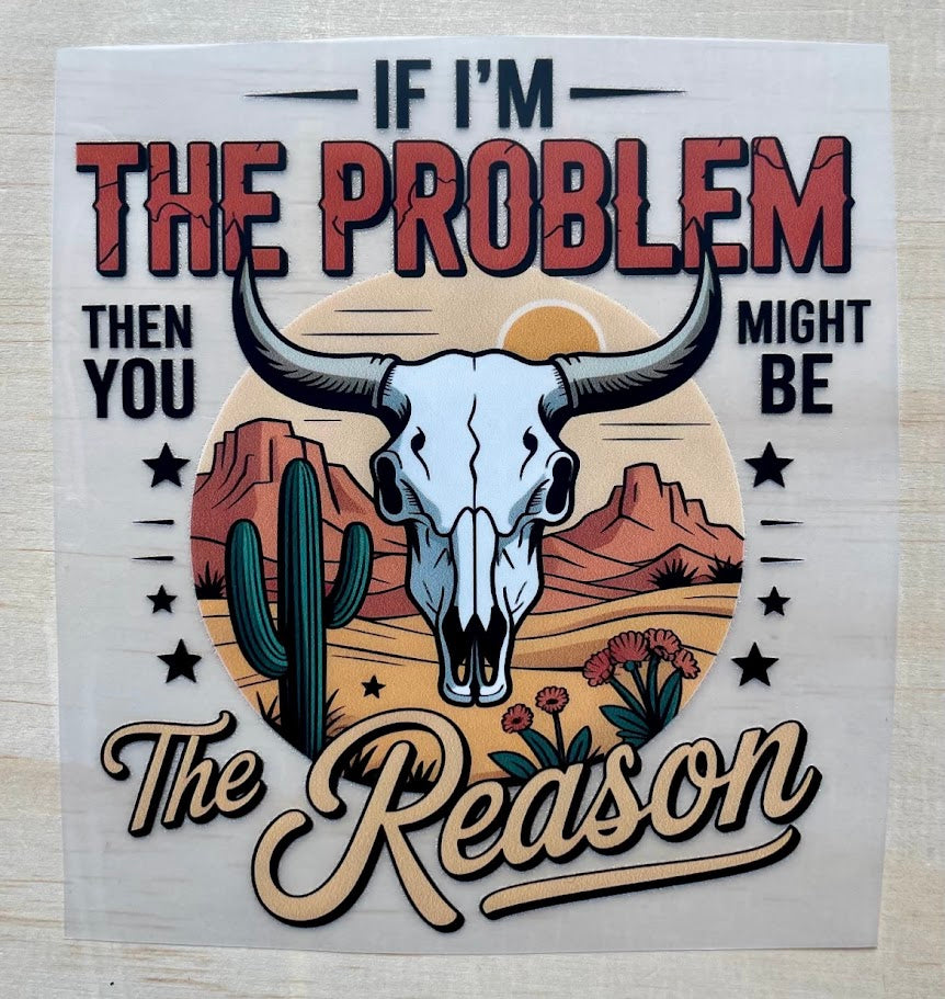 I'm The Problem | DTF Transfer