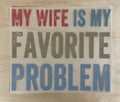 My Wife Is My Favorite Problem | DTF Transfer