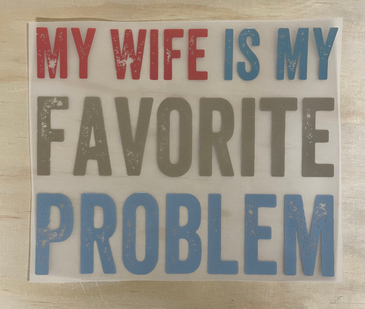 My Wife Is My Favorite Problem | DTF Transfer