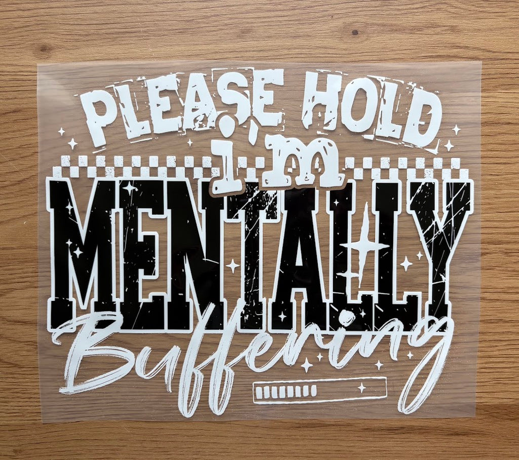 Please Hold I'm Mentally Buffering | White | DTF Transfer