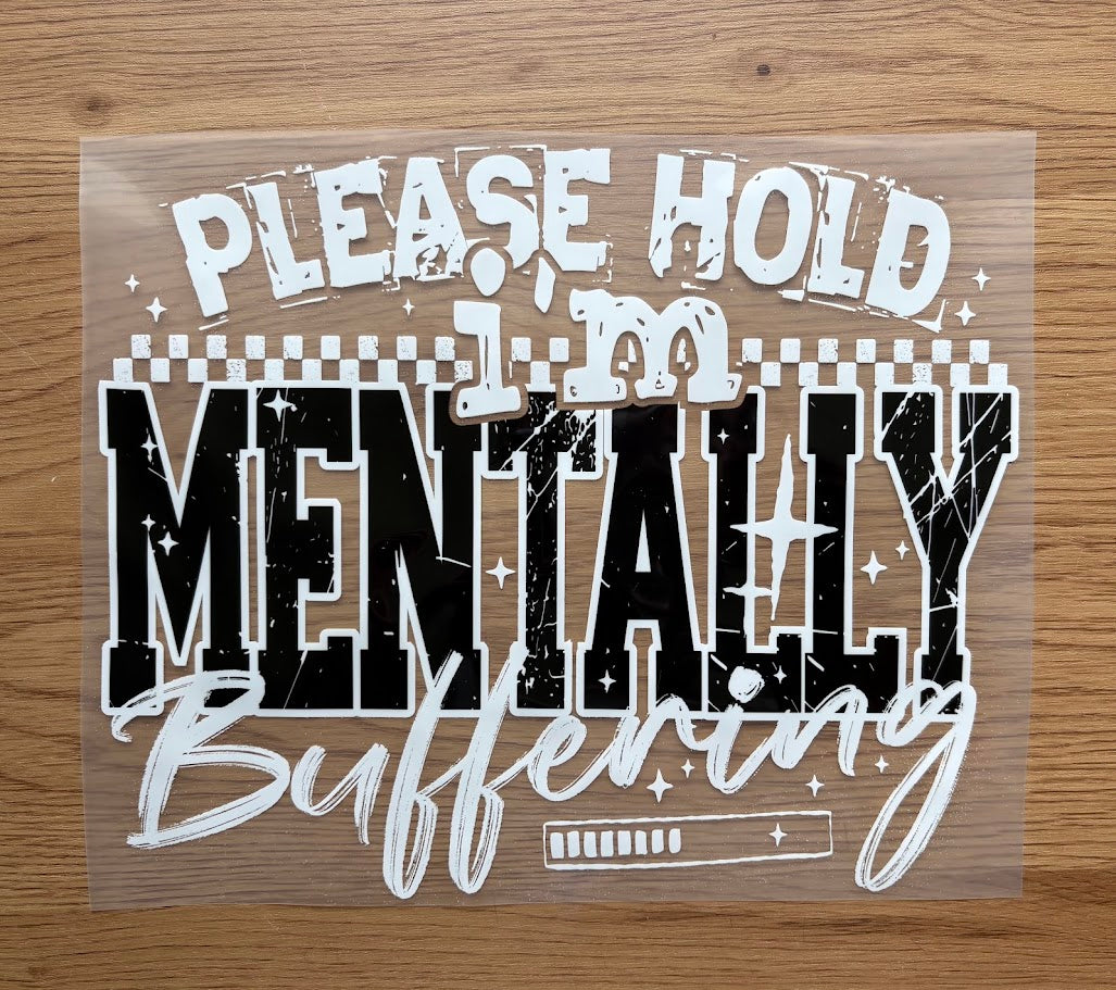Please Hold I'm Mentally Buffering | White | DTF Transfer