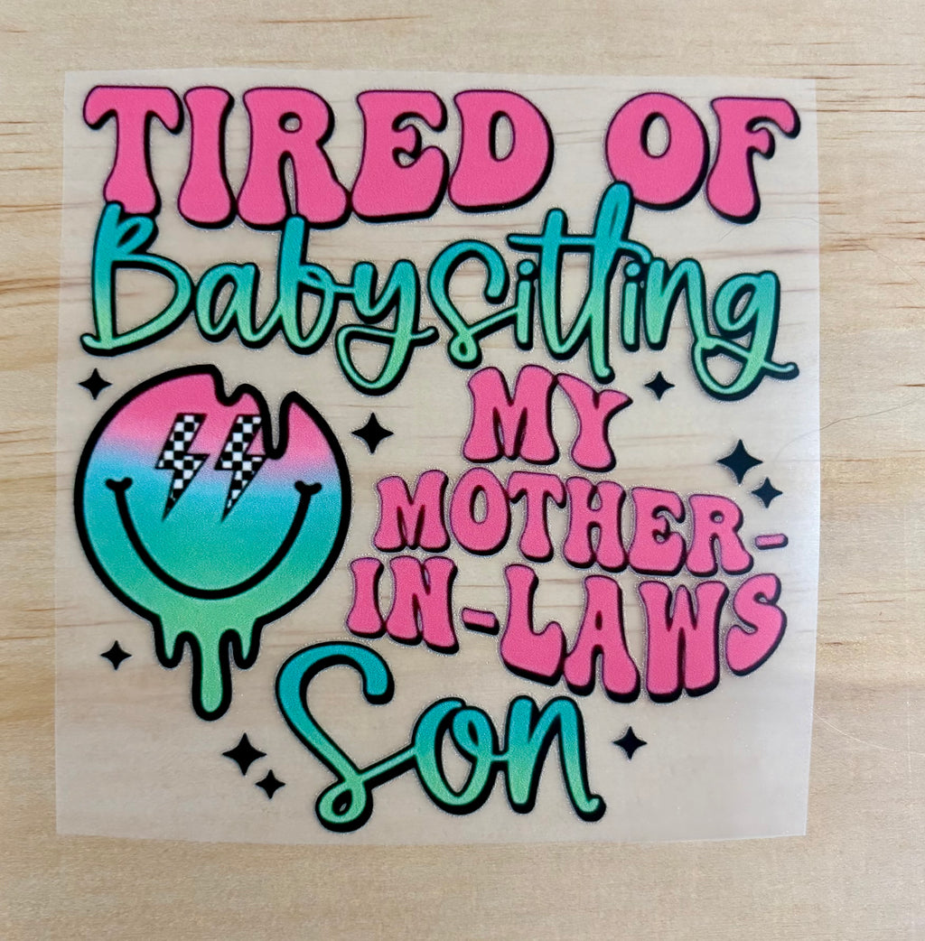 Tired Of Babysitting My Mother-In-Laws Son | DTF Transfer