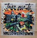 Take Me To Halloweentown | DTF Transfer