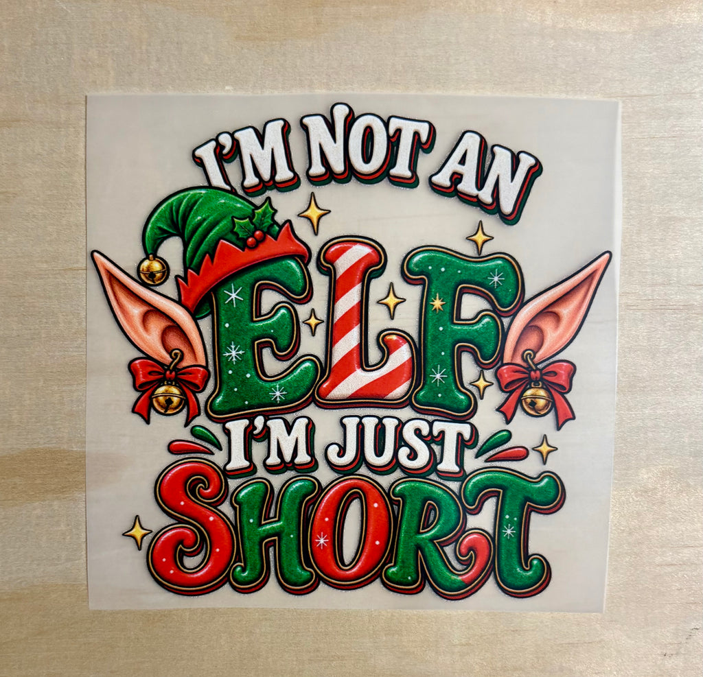 I'm Not An Elf I'm Just Short | DTF Transfer